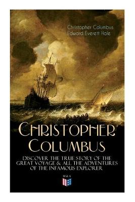 Book cover for The Life of Christopher Columbus a Discover The True Story of the Great Voyage & All the Adventures of the Infamous Explorer