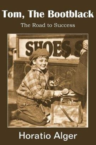 Cover of Tom, the Bootblack, the Road to Success