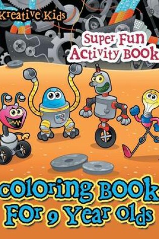 Cover of Coloring Book For 9 Year Olds Super Fun Activity Book