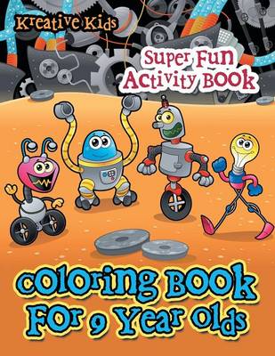 Book cover for Coloring Book For 9 Year Olds Super Fun Activity Book