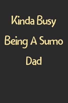 Book cover for Kinda Busy Being A Sumo Dad