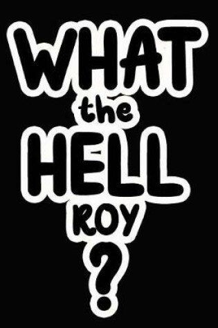 Cover of What the Hell Roy?