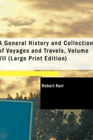 Cover of A General History and Collection of Voyages and Travels, Volume VII