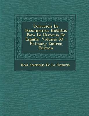 Book cover for Coleccion de Documentos Ineditos Para La Historia de Espana, Volume 50 - Primary Source Edition