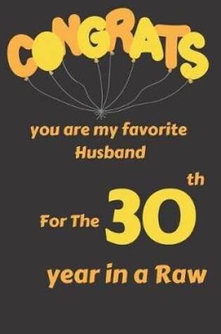 Cover of Congrats You Are My Favorite Husband for the 30th Year in a Raw