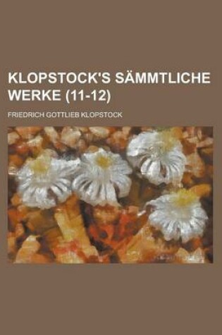 Cover of Klopstock's Sammtliche Werke (11-12 )