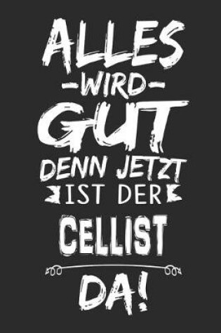 Cover of Alles wird gut denn jetzt ist der Cellist da