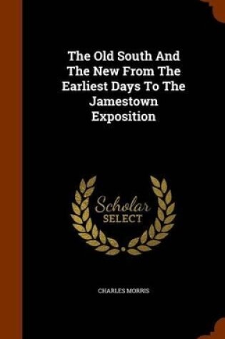 Cover of The Old South and the New from the Earliest Days to the Jamestown Exposition