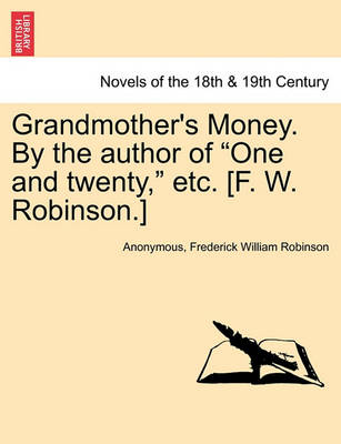 Book cover for Grandmother's Money. by the Author of One and Twenty, Etc. [F. W. Robinson.] Vol. II