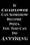 Book cover for If Cauliflower Can Become Pizza, You Too Can Do Anything