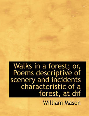 Book cover for Walks in a Forest; Or, Poems Descriptive of Scenery and Incidents Characteristic of a Forest, at Dif