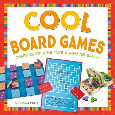 Book cover for Cool Board Games: Crafting Creative Toys & Amazing Games