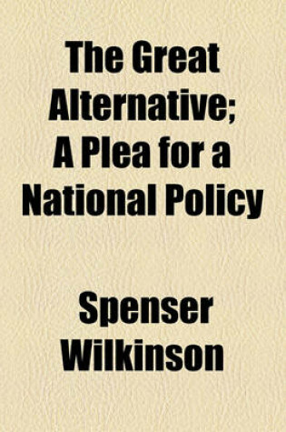 Cover of The Great Alternative; A Plea for a National Policy