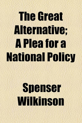 Book cover for The Great Alternative; A Plea for a National Policy