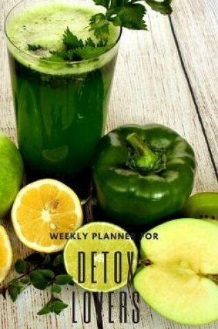 Cover of Weekly Planner for Detox Lovers