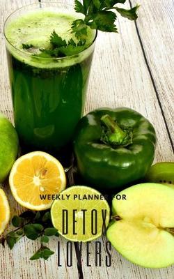 Book cover for Weekly Planner for Detox Lovers