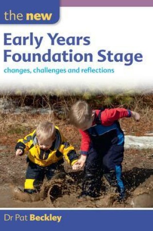 Cover of The New Early Years Foundation Stage: Changes, Challenges and Reflections