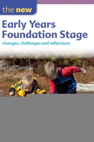 Cover of The New Early Years Foundation Stage: Changes, Challenges and Reflections