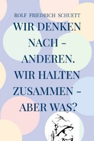 Cover of Wir denken nach - anderen. Wir halten zusammen - aber was?