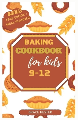 Book cover for Baking cookbook for kids 9-12