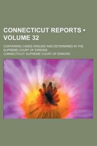 Cover of Connecticut Reports (Volume 32); Containing Cases Argued and Determined in the Supreme Court of Errors