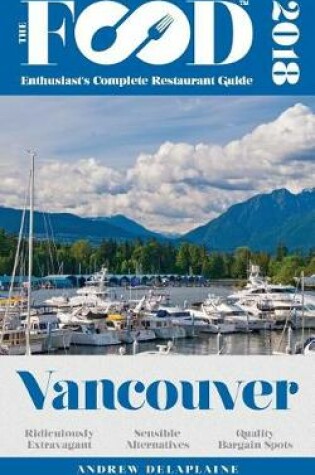 Cover of Vancouver - 2018 - The Food Enthusiast's Complete Restaurant Guide