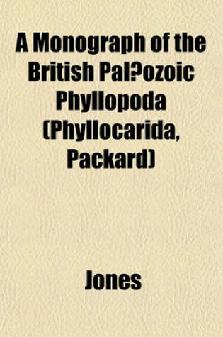 Cover of A Monograph of the British Palaeozoic Phyllopoda (Phyllocarida, Packard)
