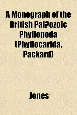 Book cover for A Monograph of the British Palaeozoic Phyllopoda (Phyllocarida, Packard)