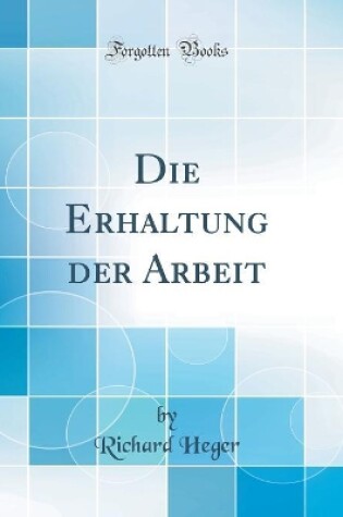 Cover of Die Erhaltung der Arbeit (Classic Reprint)