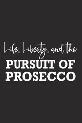 Cover of Life Liberty and the Pursuit of Prosecco