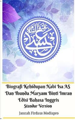 Book cover for Biografi Kehidupan Nabi Isa AS Dan Ibunda Maryam Binti Imran Edisi Bahasa Inggris Standar Version