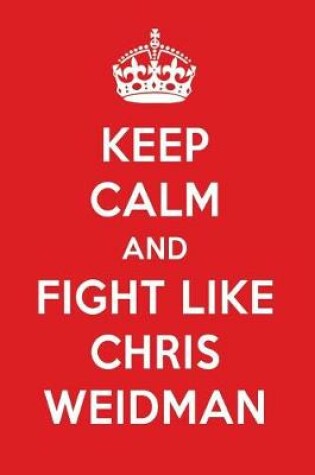 Cover of Keep Calm and Fight Like Chris Weidman