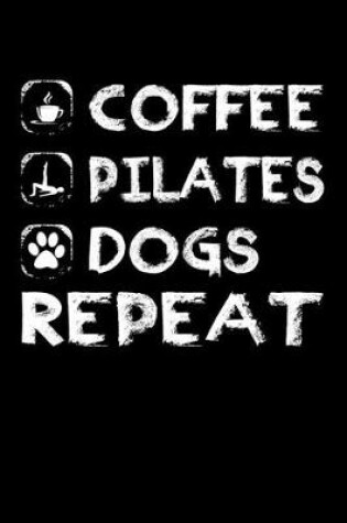 Cover of Coffee Pilates Dogs Repeat