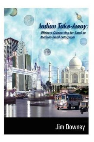 Cover of Indian Take-away: Offshore Outsourcing for Small to Medium-sized Enterprises