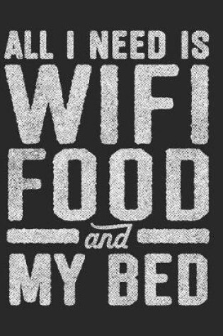 Cover of All I Need Is Wifi Food and My Bed