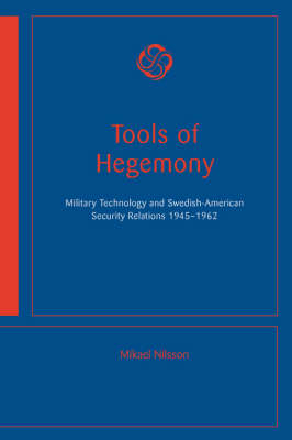 Book cover for Tools of Hegemony - Military Technology and Swedish-American Security Relations, 1945-1962