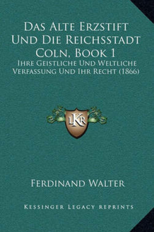 Cover of Das Alte Erzstift Und Die Reichsstadt Coln, Book 1