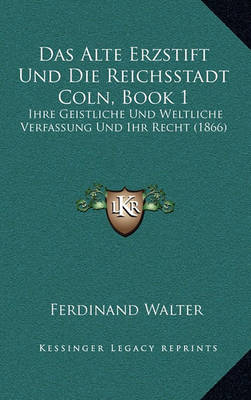 Book cover for Das Alte Erzstift Und Die Reichsstadt Coln, Book 1