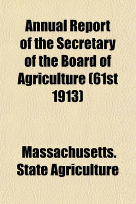 Book cover for Annual Report of the Secretary of the Board of Agriculture (61st 1913)