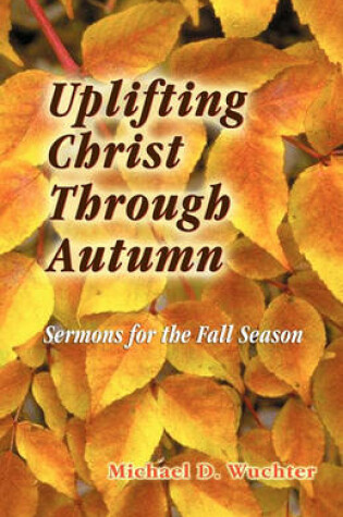 Cover of Uplifting Christ Through Autumn