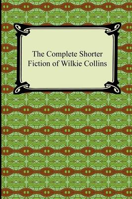 Book cover for The Complete Shorter Fiction of Wilkie Collins