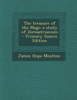 Book cover for The Treasure of the Magi; A Study of Zoroastrianism - Primary Source Edition