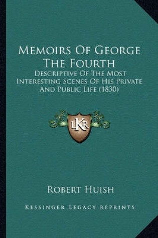 Cover of Memoirs of George the Fourth Memoirs of George the Fourth