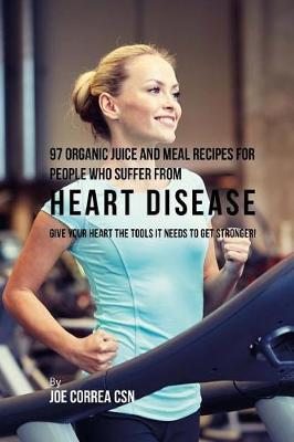 Book cover for 97 Organic Juice and Meal Recipes For People Who Suffer From Heart Disease