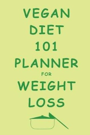 Cover of Vegan Diet 101 Planner For Weight Loss