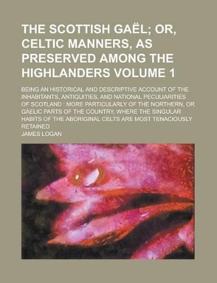 Book cover for The Scottish Gael; Being an Historical and Descriptive Account of the Inhabitants, Antiquities, and National Peculiarities of Scotland