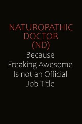 Cover of Naturopathic doctor (ND) Because Freaking Awesome Is Not An Official job Title