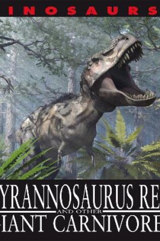 Cover of Dinosaurs!: Tyrannosaurus Rex and other Giant Carnivores