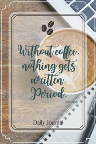 Cover of Without coffee, nothing gets written. Period.-Blank Lined Notebook-Funny Quote Journal-6"x9"/120 pages