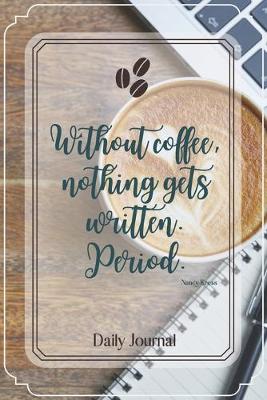 Book cover for Without coffee, nothing gets written. Period.-Blank Lined Notebook-Funny Quote Journal-6"x9"/120 pages